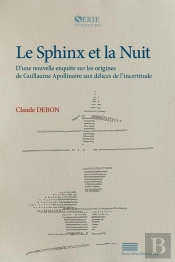 Le Sphinx Et La Nuit : D'Une Nouvelle Enquête Sur Les Origines De Guillaume Apollinaire Aux Délices