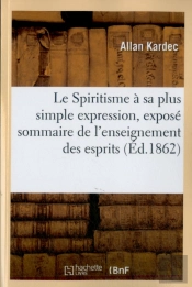 Le Spiritisme A Sa Plus Simple Expression, Expose Sommaire De L'Enseignement Des Esprits