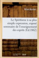 Le Spiritisme A Sa Plus Simple Expression, Expose Sommaire De L'Enseignement Des Esprits