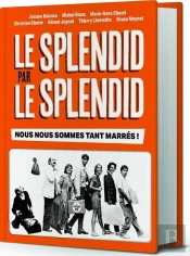 Le Splendid Par Le Splendid : Nous Nous Sommes Tant Marrés !