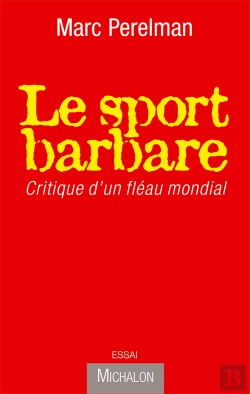 Bertrand.pt - Le Sport Barbare ; Critique D'Un Fléau Mondial