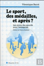 Le Sport, Des Médailles, Et Après ? ; Les Atouts Des Sportifs Pour L'Entreprise