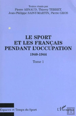Bertrand.pt - Le Sport Et Les Français Pendant L'Occupation 1940-1944 : Tome 1