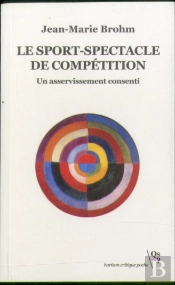 Le Sport-Spectacle De Compétition : Un Asservissement Consenti
