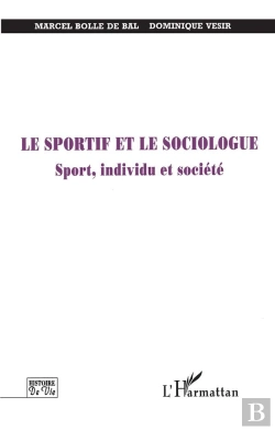 Bertrand.pt - Le Sportif Et Le Sociologue ; Sport Individu Et Societe