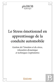 Le Stress Émotionnel En Apprentissage De La Conduite Automobile : Gestion De L'Émotion Et Du Stress, Relaxation Dynamique Et Techniques Respiratoires