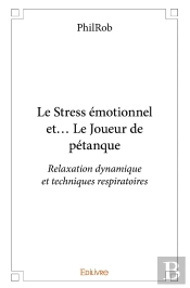 Le Stress Émotionnel Et... Le Joueur De Pétanque : Relaxation Dynamique Et Techniques Respiratoires
