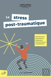 Le Stress Post-Traumatique : Que Faire Pour Surmonter Un Événement Bouleversant Ou Traumatisant ?