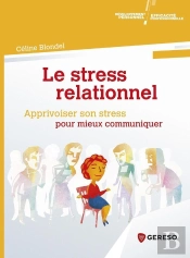 Le Stress Relationnel ; Apprivoiser Son Stress Pour Mieux Communiquer