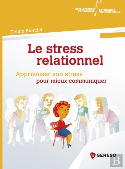 Bertrand.pt - Le Stress Relationnel ; Apprivoiser Son Stress Pour Mieux Communiquer