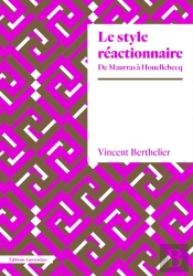 Le Style Reactionnaire : De Maurras À Houellebecq