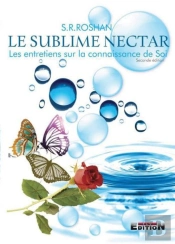 Le Sublime Nectar ( Les Entretiens Sur La Connaissance De Soi )