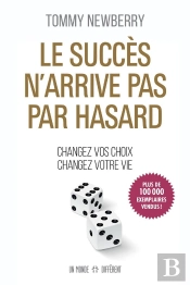Le Succès N'Arrive Pas Par Hasard : Changez Vos Choix Changez Votre Vie