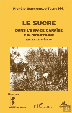 Bertrand.pt - Le Sucre Dans L'Espace Caraïbe Hispanophone Xix Et Xx Siècles