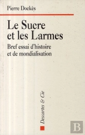 Le Sucre Et Les Larmes ; Bref Essai D'Histoire Et De Mondialisation