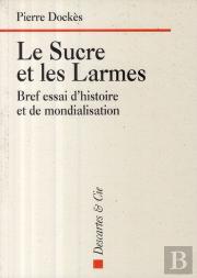 Le Sucre Et Les Larmes ; Bref Essai D'Histoire Et De Mondialisation