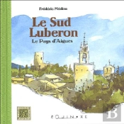 Le Sud Luberon ; Le Pays D'Aigues