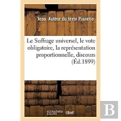 Le Suffrage Universel, Le Vote Obligatoire, La Representation Proportionnelle, Discours
