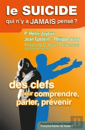 Le Suicide, Qui N'Y A Jamais Pensé ? : Des Clefs, Pour Comprendre, Parler, Prévenir