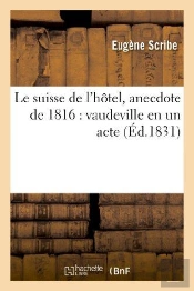Le Suisse De L'Hôtel, Anecdote De 1816 : Vaudeville En Un Acte