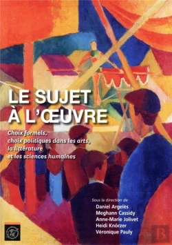 Bertrand.pt - Le Sujet À L'Oeuvre ; Choix Formels, Choix Politiques Dans Les Arts, La Littérature Et Les Sciences Humaines (Édition 2018)