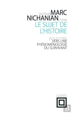Bertrand.pt - Le Sujet De L'Histoire : Vers Une Phénoménologie Du Survivant