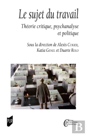Le Sujet Du Travail : Théorie Critique, Psychanalyse Et Politique