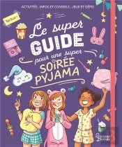 Le Super Guide Pour Une Super Soirée Pyjama