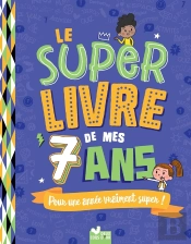 Le Super Livre De Mes 7 Ans : Pour Une Année Vraiment Super !