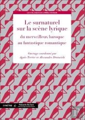 Le Surnaturel Sur La Scène Lyrique ; Du Merveilleux Baroque Au Fantastique Romantique