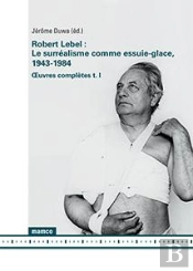 Le Surrealisme Comme Essuie-Glace, 1943-1984 -  Uvres Completes (T. I)