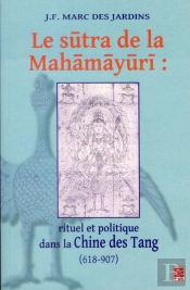 Le Sutra De La Mahamayuri ; Rituel Et Politique Dans La Chine Des Tang (618-907)