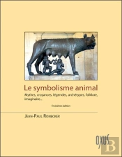 Le Symbolisme Animal - Mythes, Croyances, Legendes, Archetypes, Folklore, Imaginaire...