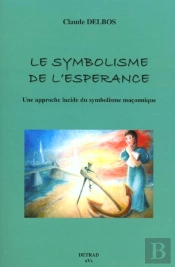 Le Symbolisme De L'Espérance : Une Approche Lucide Du Symbolisme Maçonnique