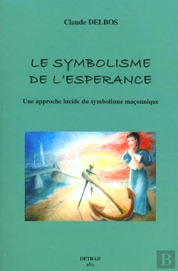 Bertrand.pt - Le Symbolisme De L'Espérance : Une Approche Lucide Du Symbolisme Maçonnique