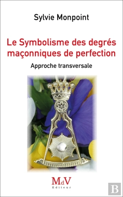 Bertrand.pt - Le Symbolisme Des Degrés De Perfection Maçonnique : Approche Globale