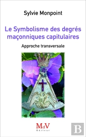 Le Symbolisme Des Degrés Maçonniques Capitulaires : Approche Transversale
