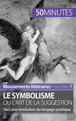 Bertrand.pt - Le Symbolisme Ou L'Art De La Suggestion : Vers Une Révolution Du Langage Poétique
