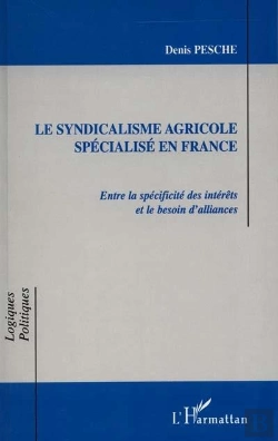 Bertrand.pt - Le Syndicalisme Agricole Specialise En France ; Entre La Specificite Des Interets Et Le Besoin D'Alliances