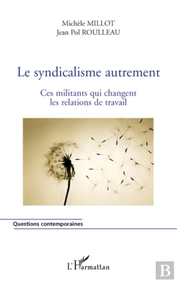 Bertrand.pt - Le Syndicalisme Autrement ; Ces Militants Qui Changent Les Relations Du Travail