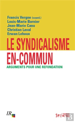 Bertrand.pt - Le Syndicalisme En-Commun : Arguments Pour Une Refondation