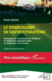 Le Syndicalisme En Restructurations : Engagements Et Pratiques De Délégués D'Entreprises Multinationales En Argentine Et En France