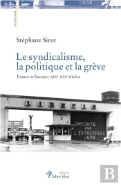Le Syndicalisme, La Politique Et La Grève ; France Et Europe : Xixe-Xxie Siècles