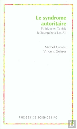 Bertrand.pt - Le Syndrome Autoritaire ; Politique En Tunisie De Bourguiba A Ben Ali