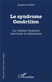 Le Syndrome Cendrillon : La Violence Humaine Sournoise Et Silencieuse