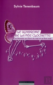 Le Syndrome De La Fee Clochette - Ces Femmes Qui Font Du Mal Et Se Font Mal