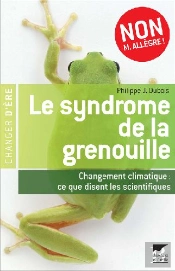 Le Syndrome De La Grenouille ; Changement Climatique : Ce Que Disent Les Scientifiques