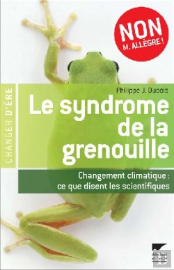 Bertrand.pt - Le Syndrome De La Grenouille ; Changement Climatique : Ce Que Disent Les Scientifiques