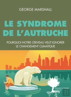 Bertrand.pt - Le Syndrome De L'Autruche ; Pourquoi Notre Cerveau Est Programmé Pour Ignorer Le Changement Climatique