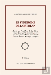 Le Syndrome De L'Ortolan ; Appel Au Président De La République Pour Qu'Il Révèle La Guerre Que Nous Font Les États-Unis Et Sorte Ainsi La France Du Piège Européen